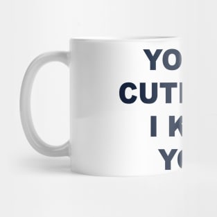 YOU’RE CUTE, CAN I KEEP YOU? Mug